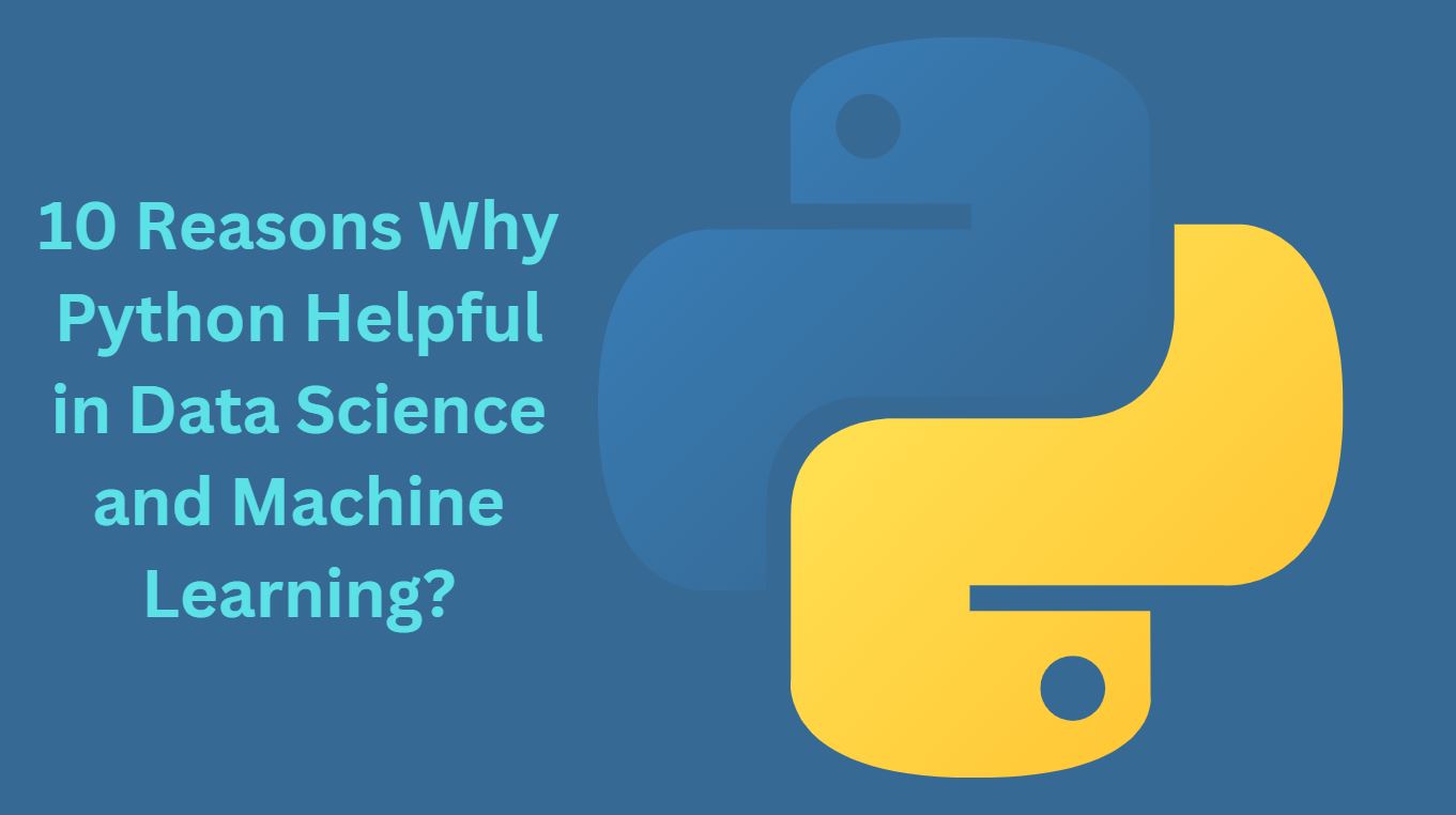 10 Reasons Why Python Helpful in Data Science and Machine Learning?
