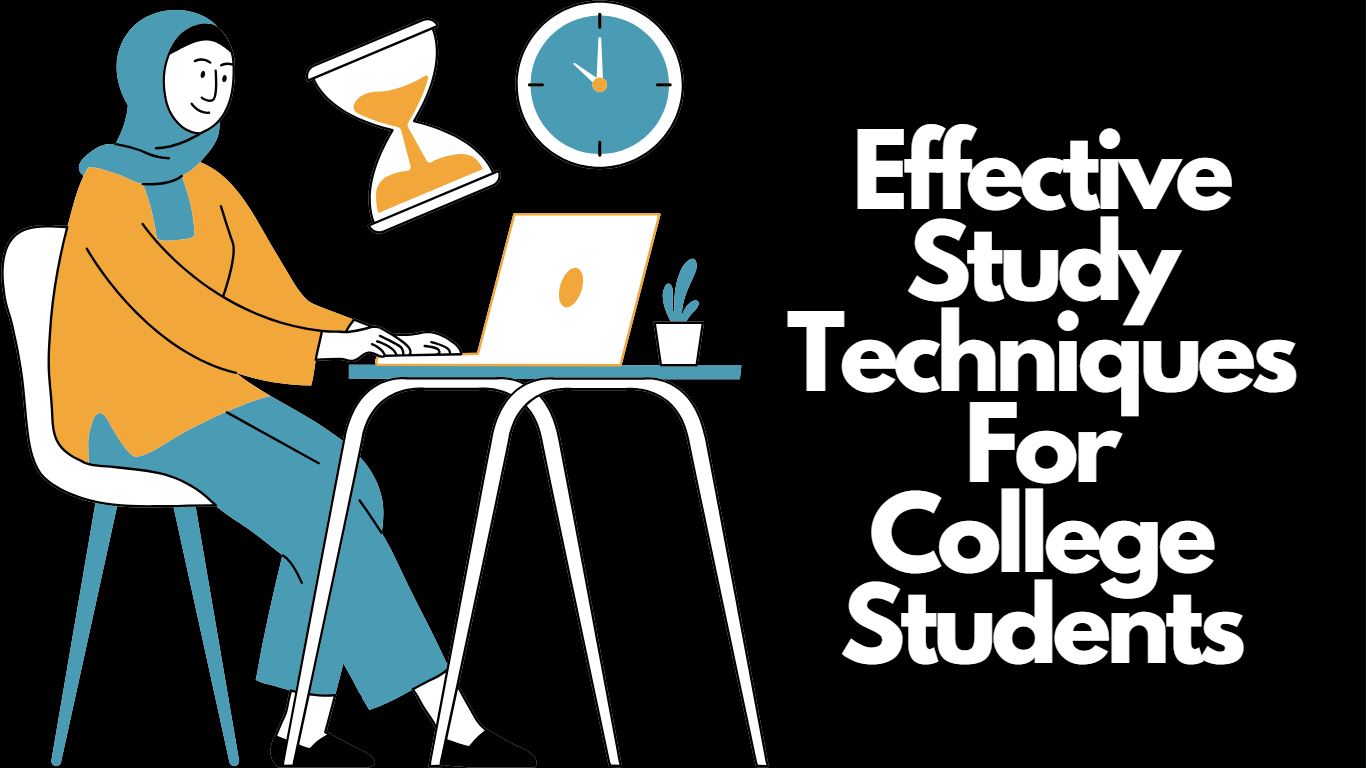 Effective Study Techniques For College Students To Study Better