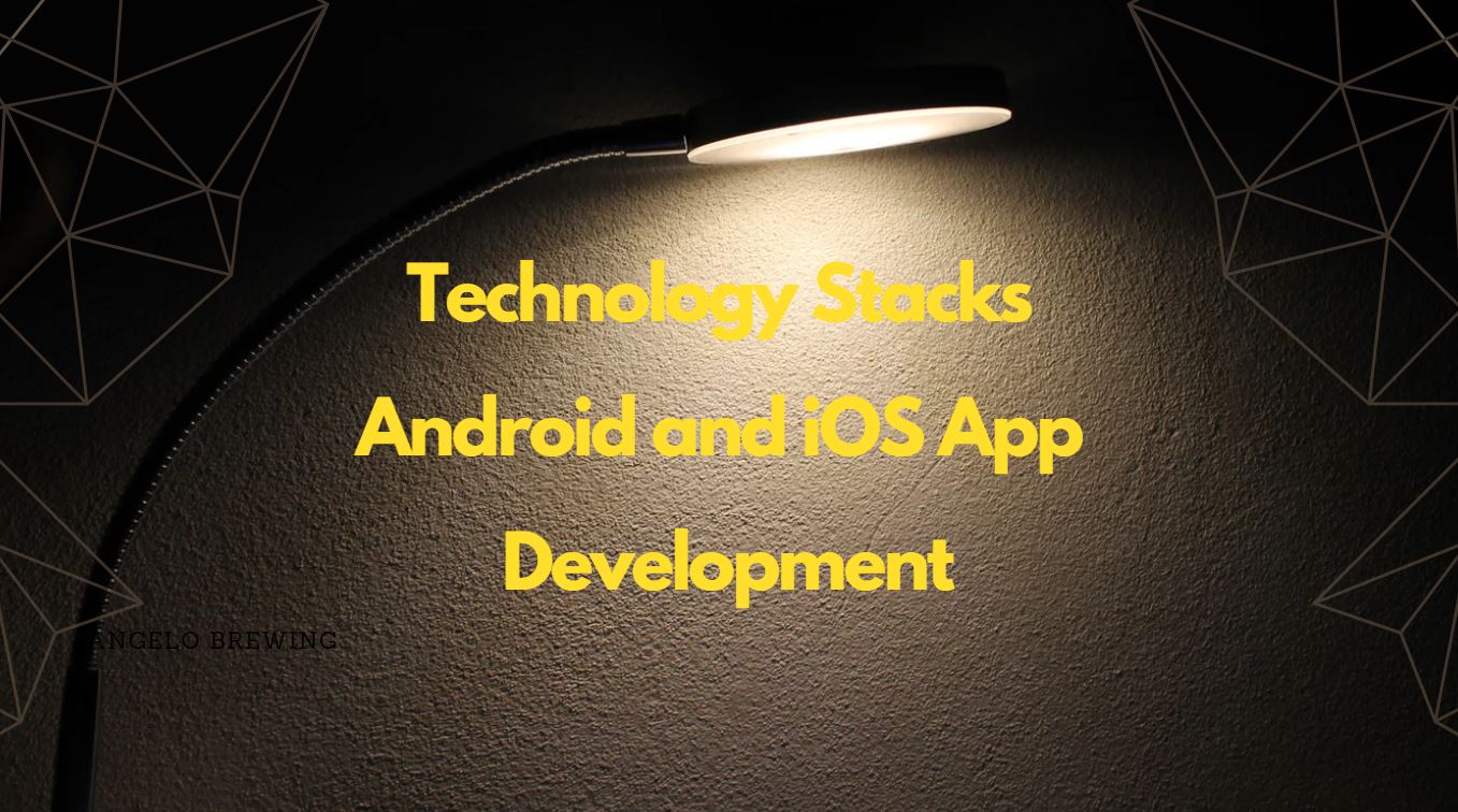 Technology Stacks of Android and iOS App Development-Explored