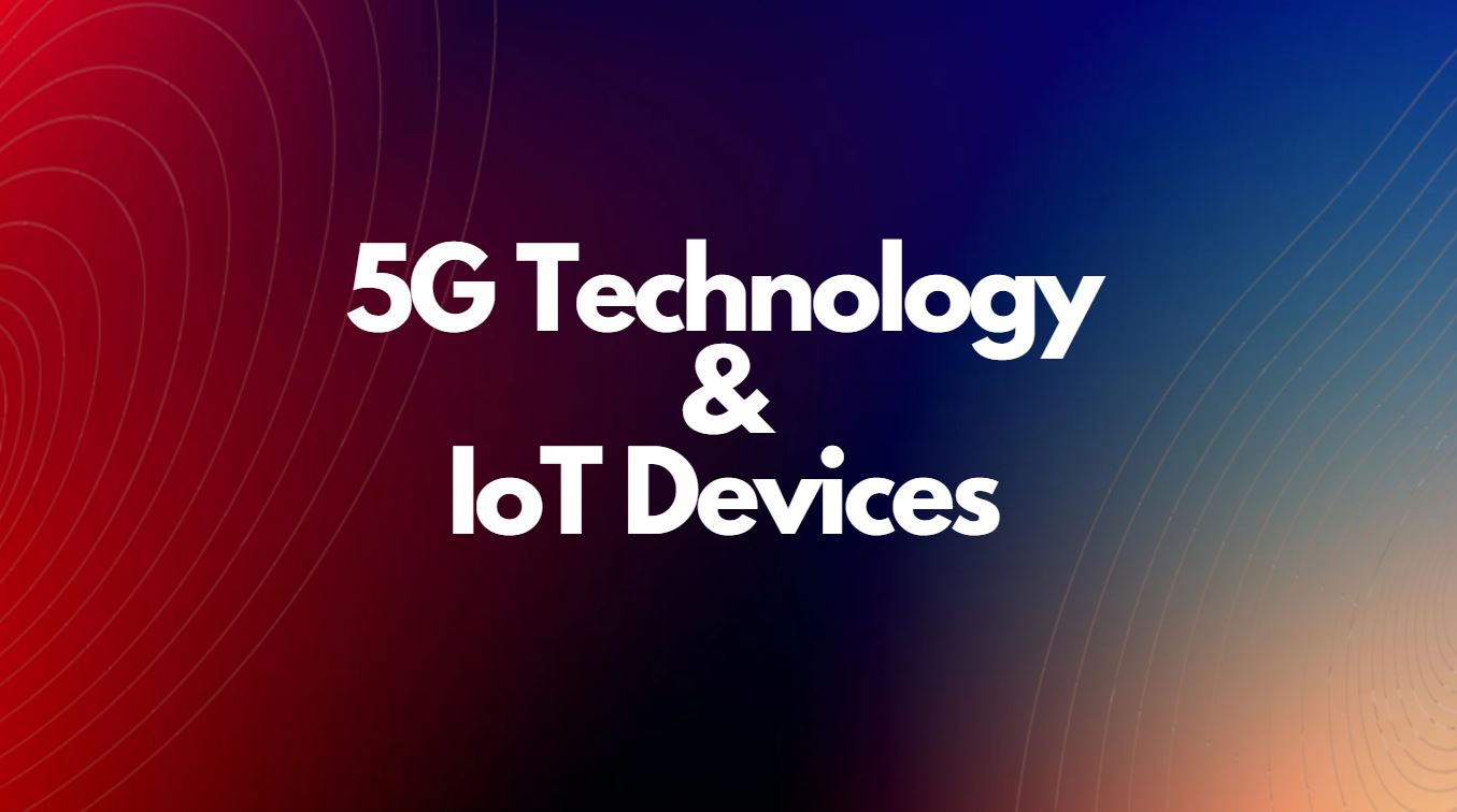 The Impact of 5G Technology on IoT Devices