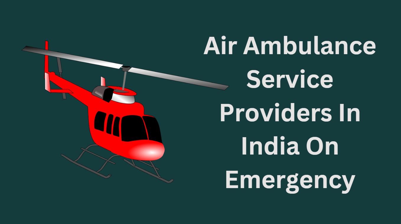 Air Ambulance Service Providers In India On Emergency
