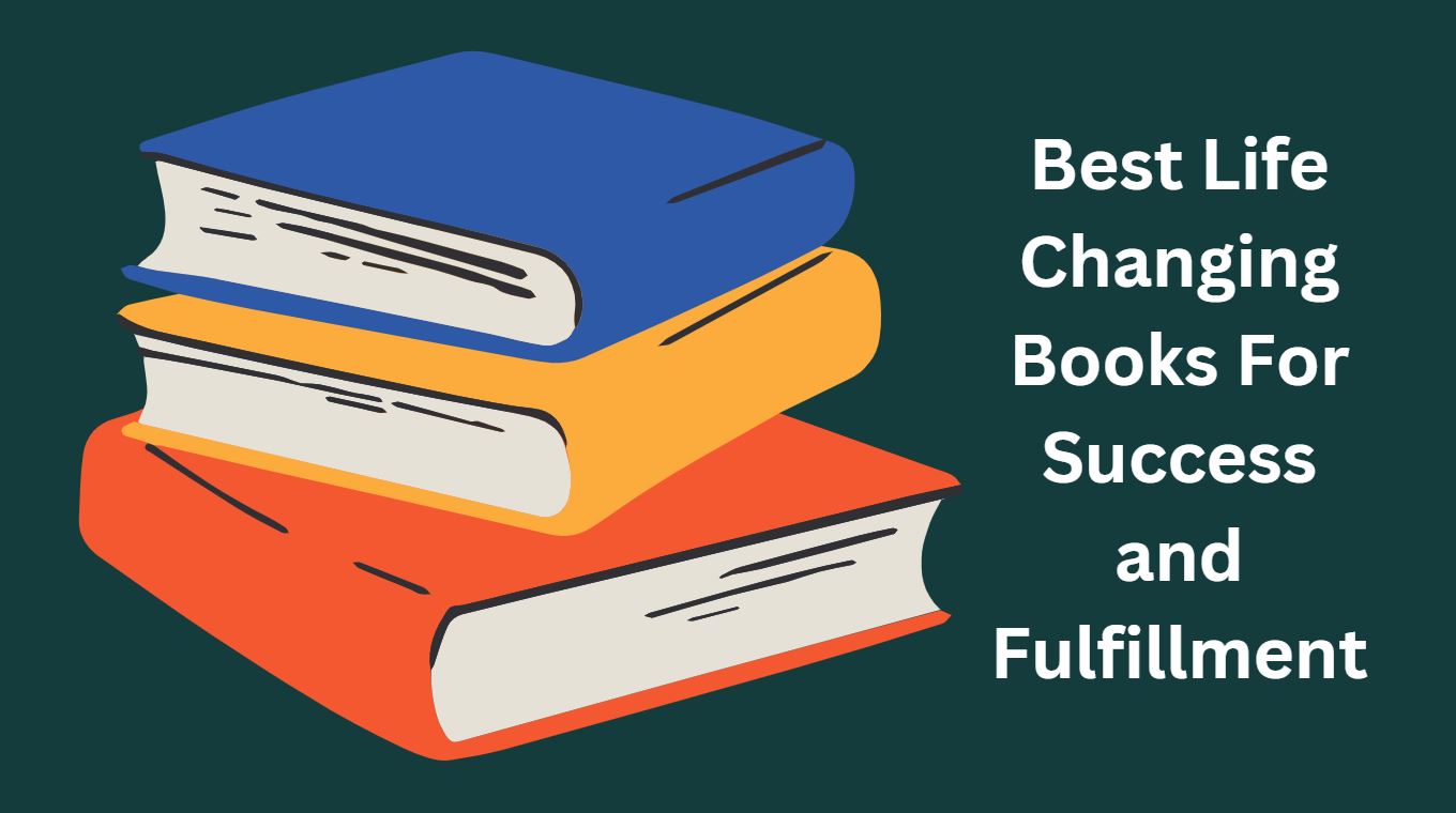 Best Life Changing Books For Success and Fulfillment