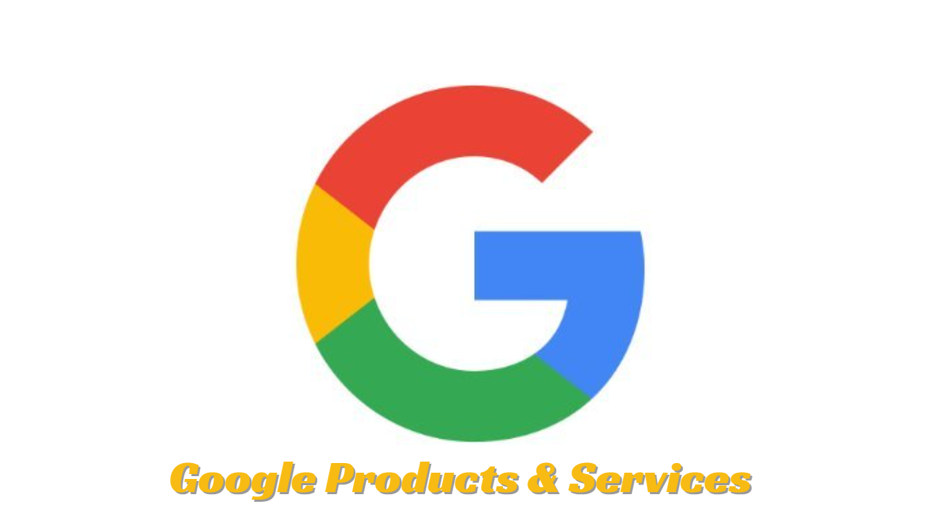 Comprehensive Guide To Google Products And Services For Users