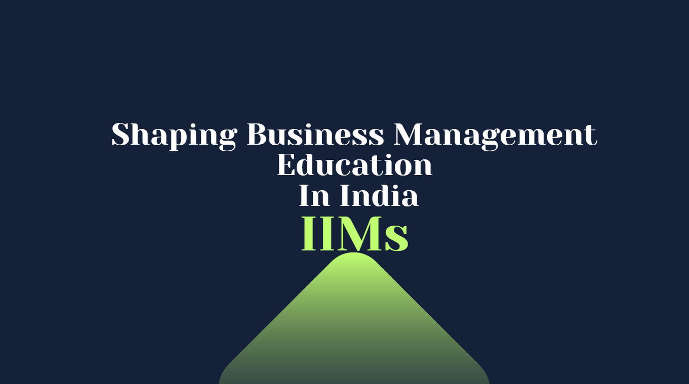 Contribution of IIMs in Shaping Business Management Education