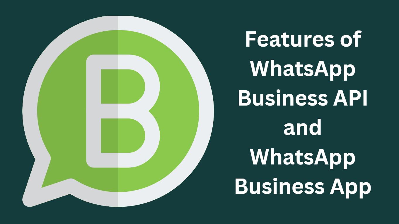 Features of WhatsApp Business API and WhatsApp Business App