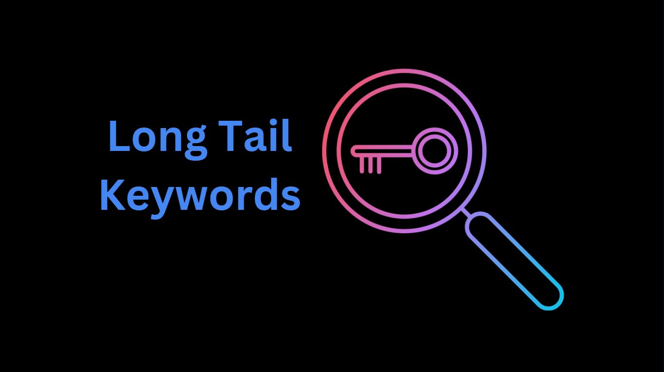 Long Tail Keywords Overview-Unlocking the Power of SEO