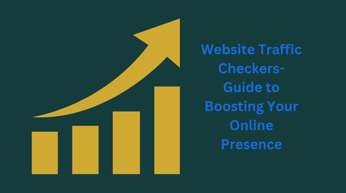 Website Traffic Checkers-Guide to Boosting Your Online Presence