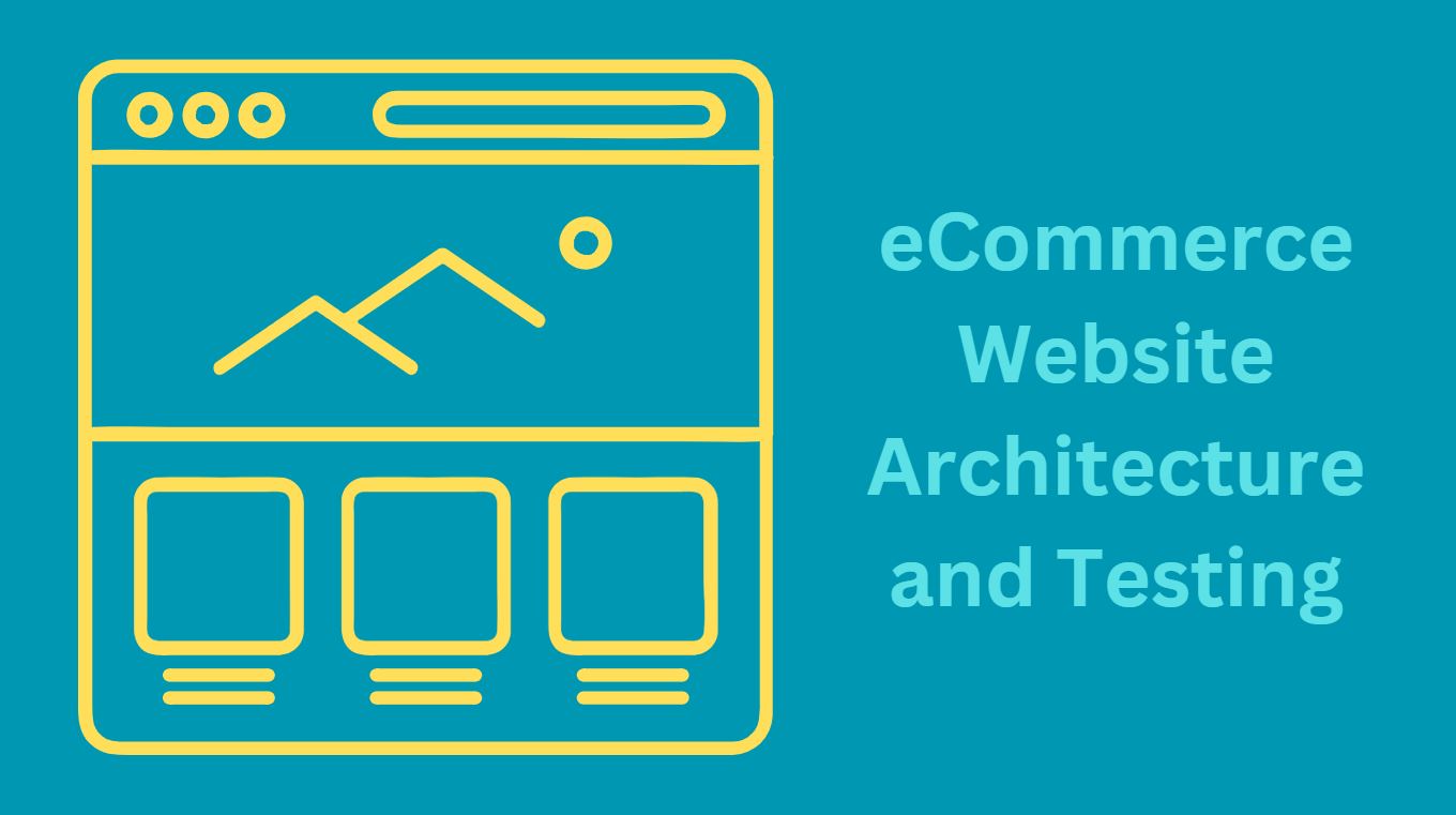 eCommerce Website Architecture and eCommerce Website Testing