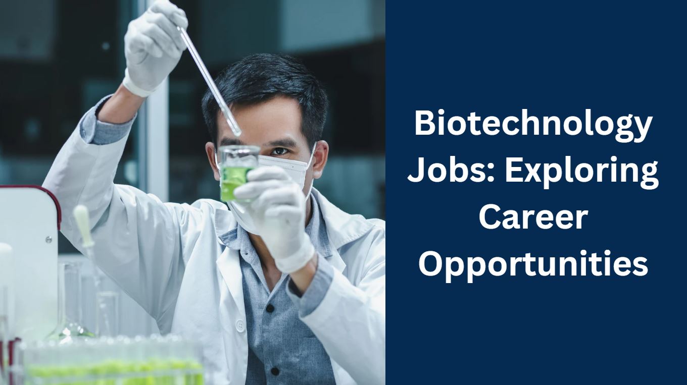Biotechnology Jobs: Exploring Career Opportunities