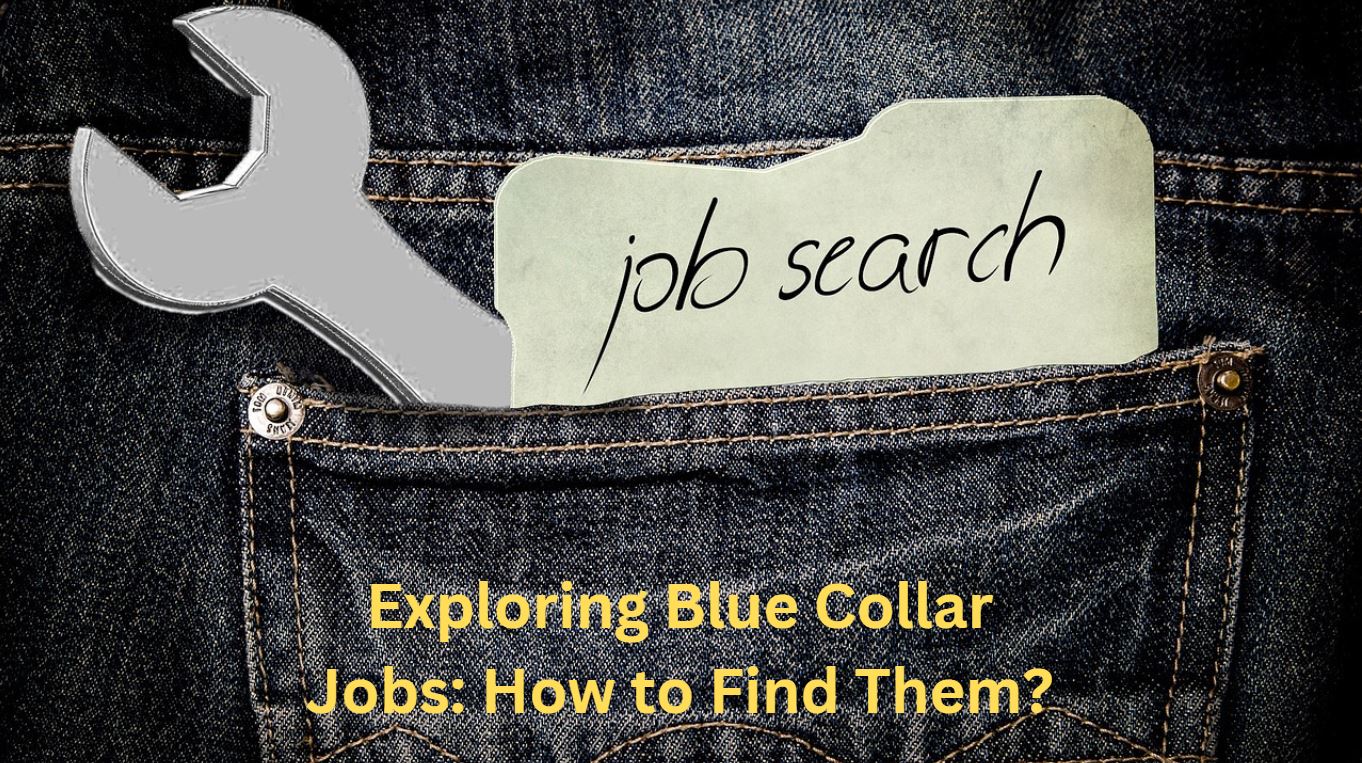 Exploring Blue Collar Jobs: How to Find Them?