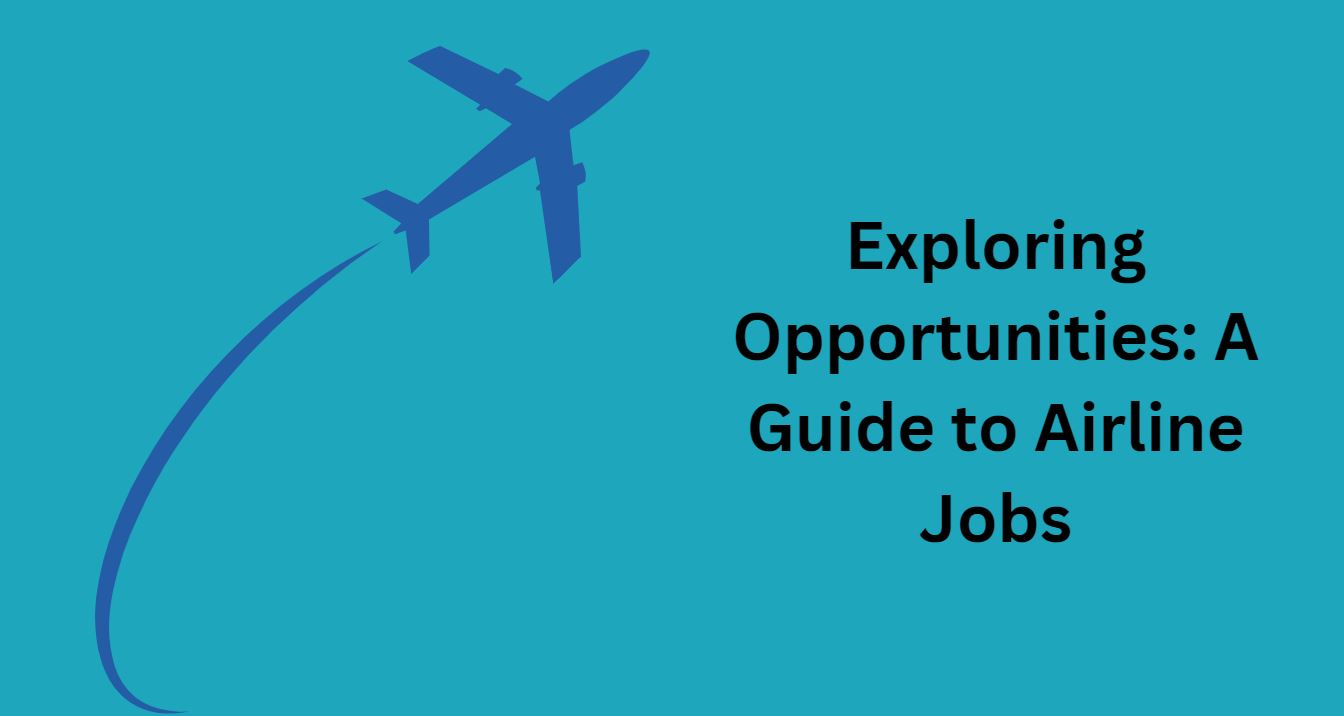 Exploring Opportunities: A Guide to Airline Jobs