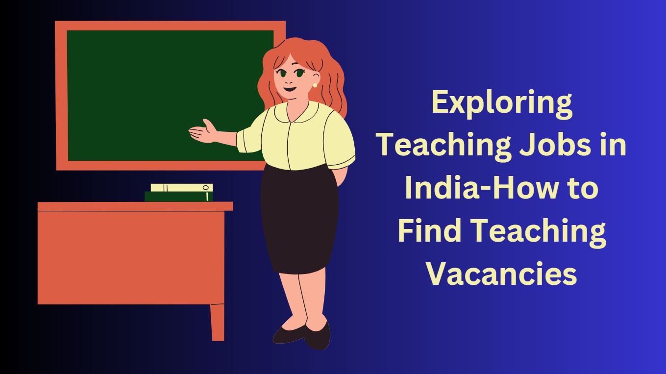 Exploring Teaching Jobs In India-How To Find Teaching Vacancies