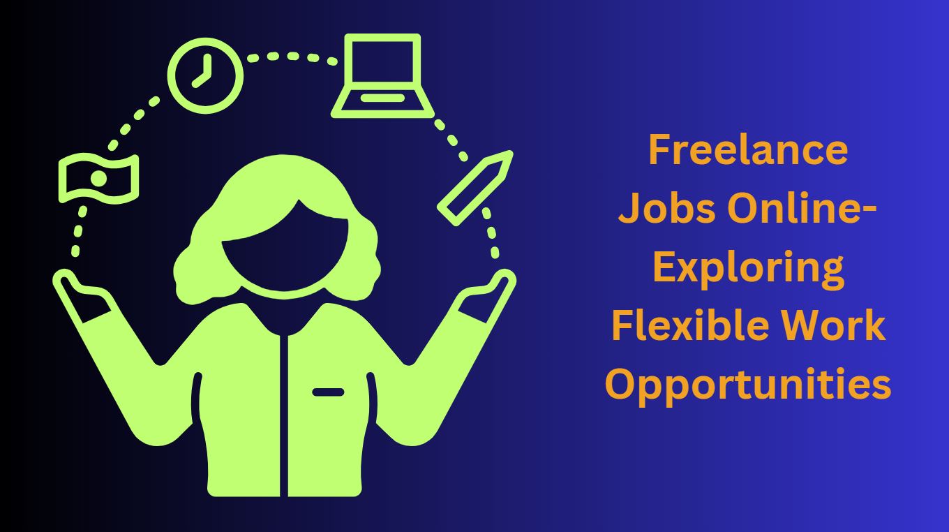 Freelance Jobs Online-Exploring Flexible Work Opportunities