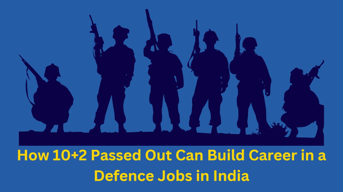 How 10+2 Passed Out Can Build Career in a Defence Jobs in India