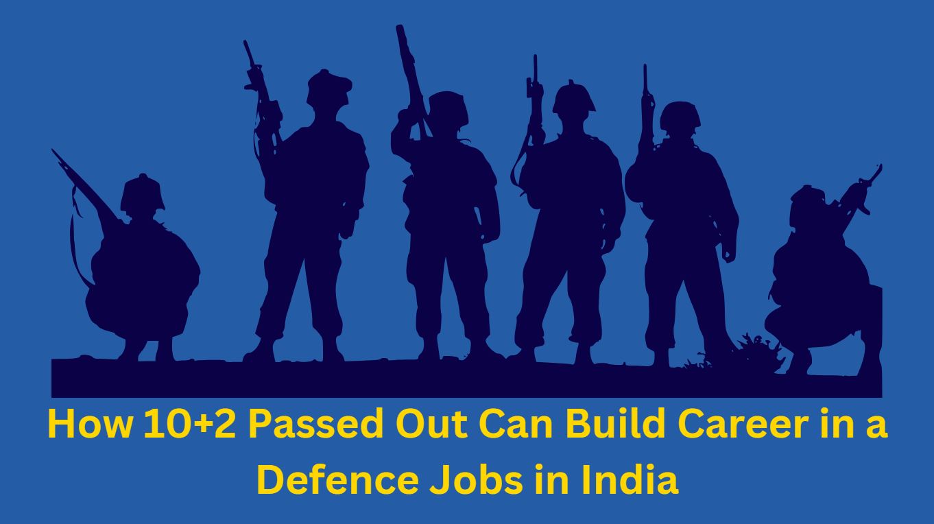 How 10+2 Passed Out Can Build Career In A Defence Jobs In India