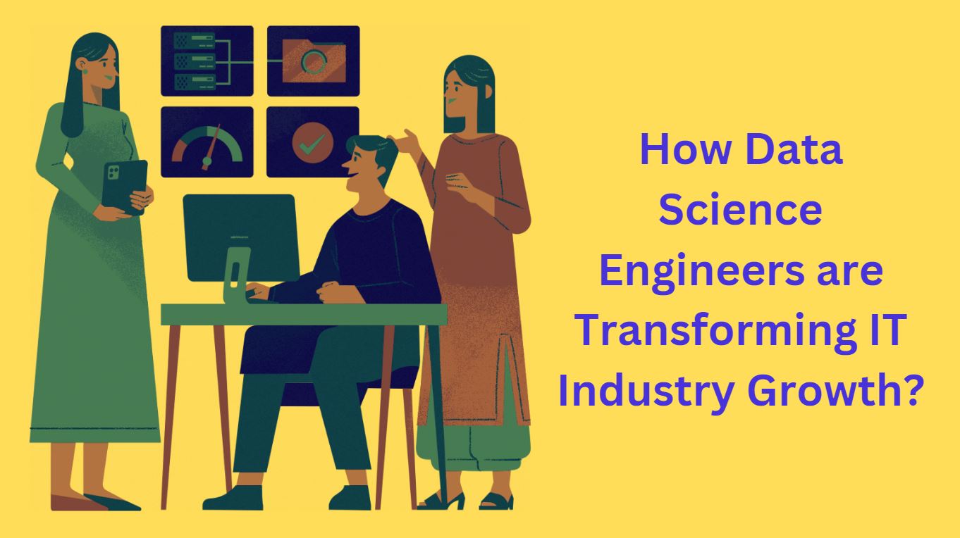 How Data Science Engineers are Transforming IT Industry Growth?