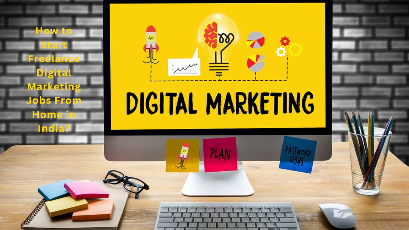 How to Start Freelance Digital Marketing Jobs From Home in India?