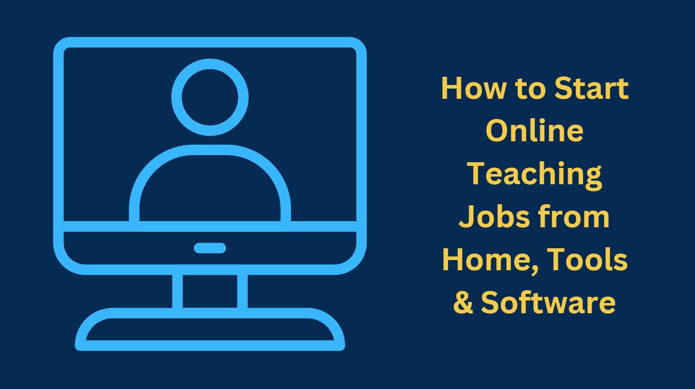 How to Start Online Teaching Jobs from Home, Tools & Software