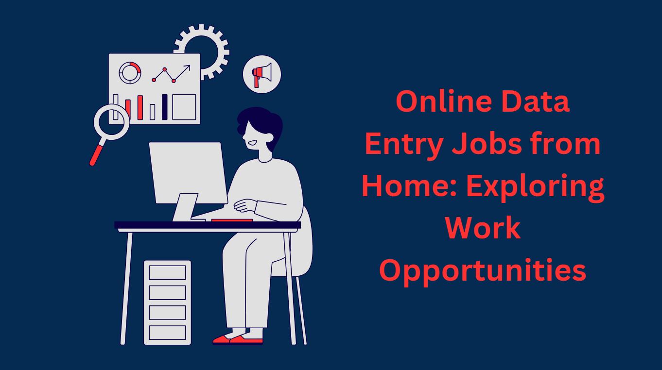 Online Data Entry Jobs from Home: Exploring Work Opportunities