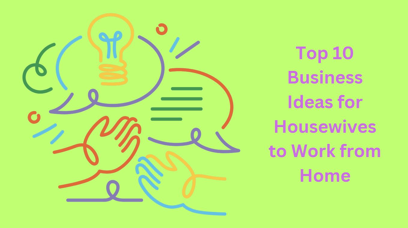 Top 10 Business Ideas for Housewives to Work from Home