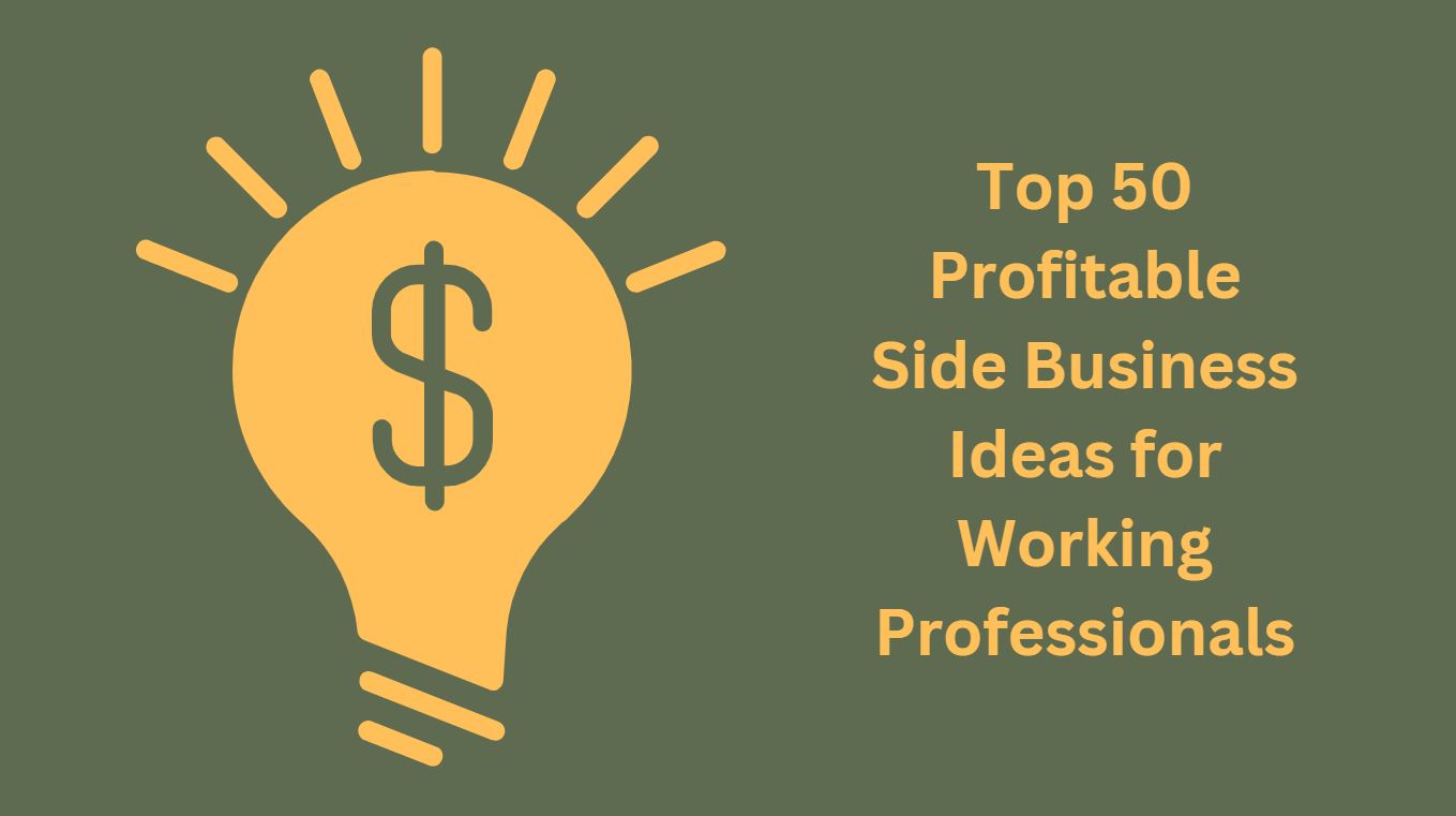 Top 50 Profitable Side Business Ideas for Working Professionals