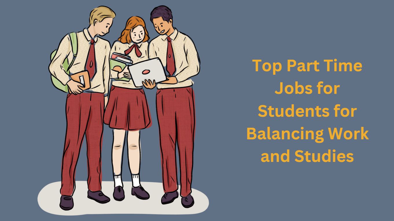 Top Part Time Jobs for Students for Balancing Work and Studies