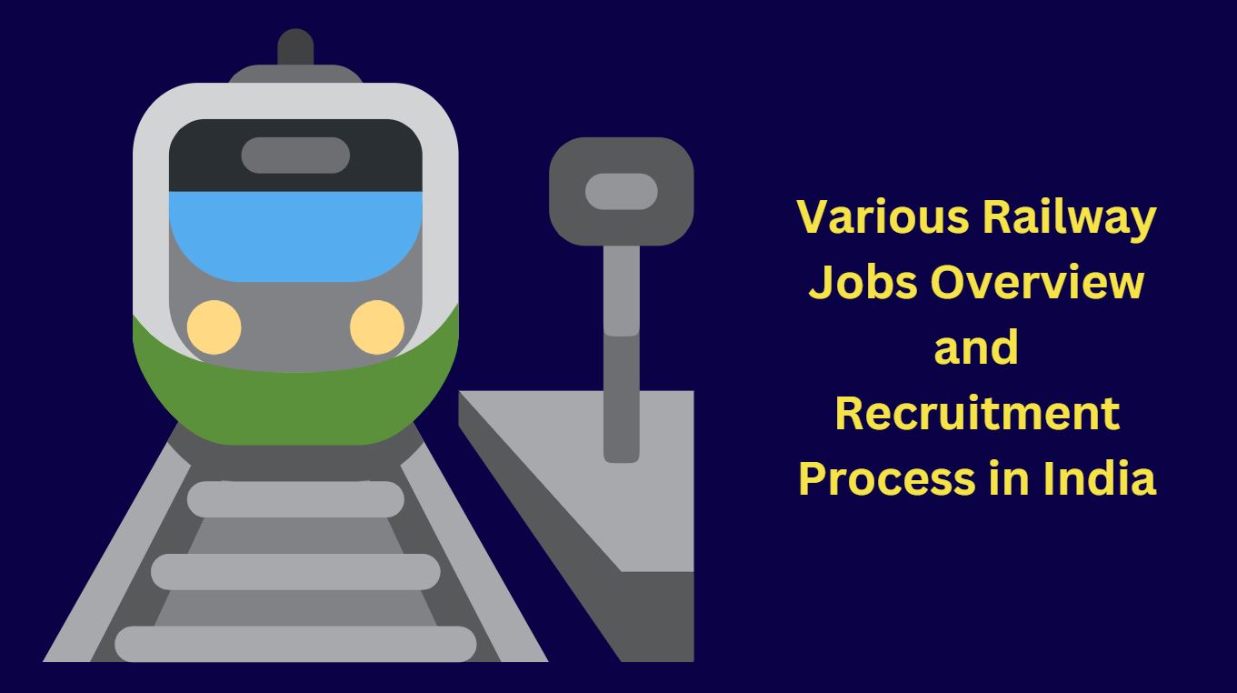 Various Railway Jobs Overview and Recruitment Process in India