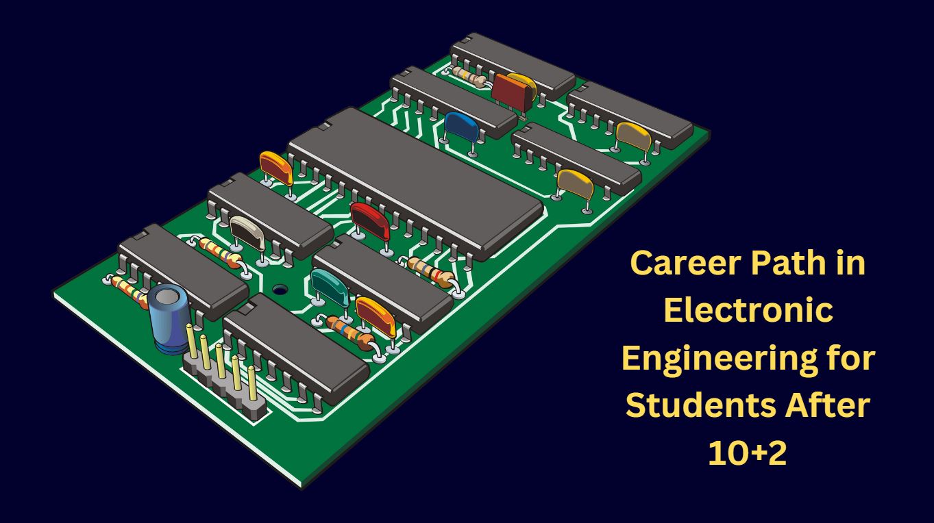 Career Path in Electronic Engineering for Students After 10+2