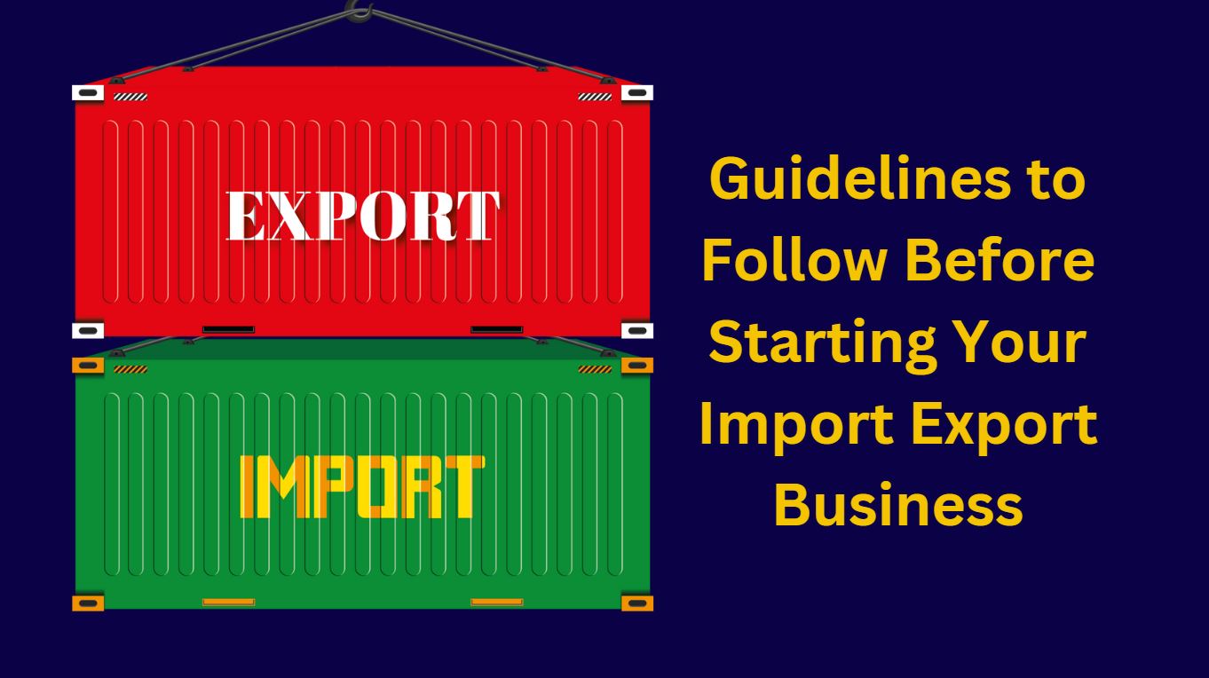 Guidelines to Follow Before Starting Your Import Export Business