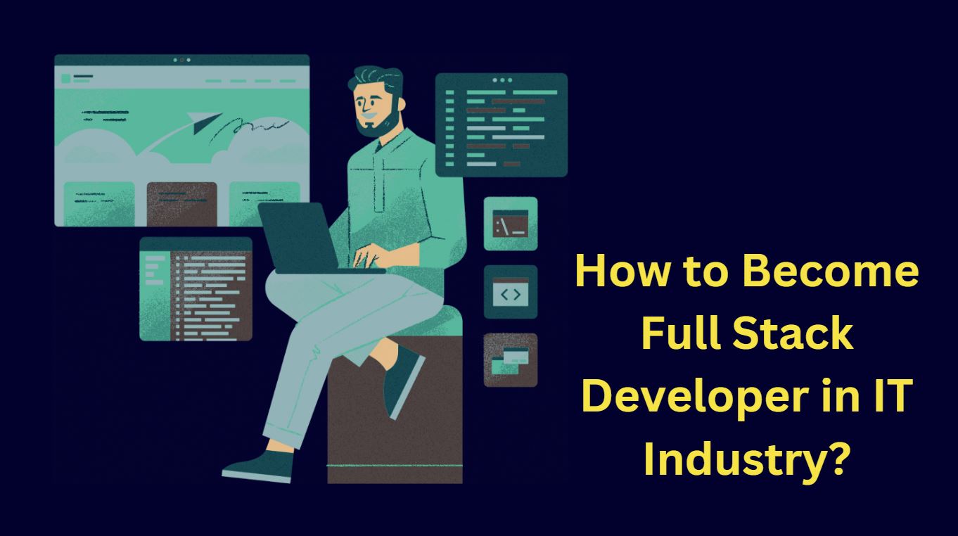 How to Become Full Stack Developer in IT Industry?
