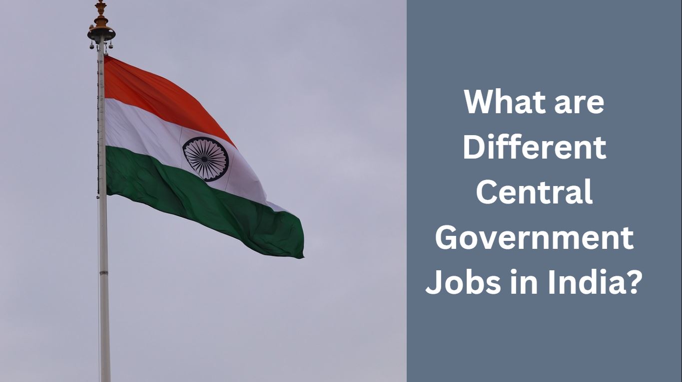 What are Different Central Government Jobs in India?