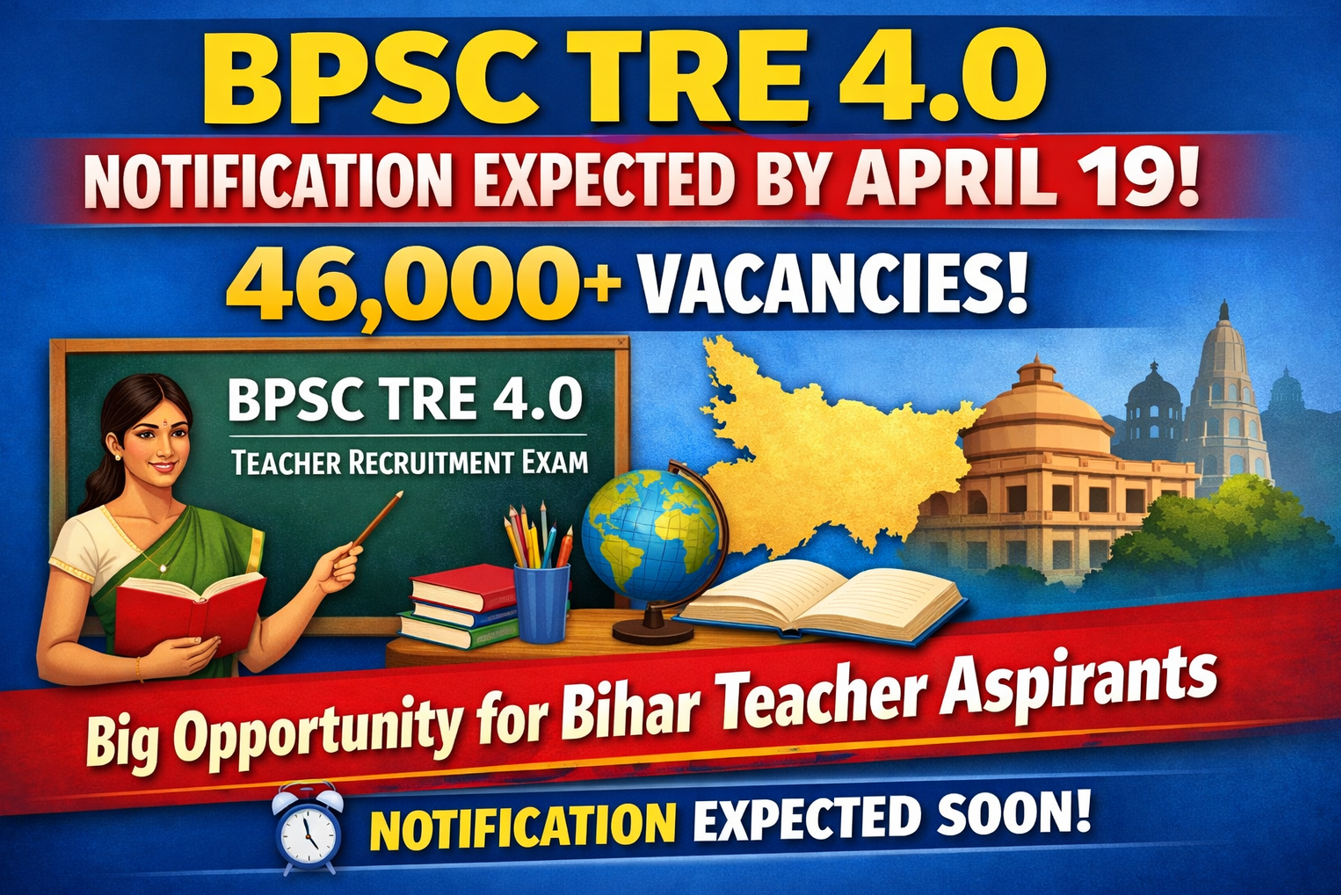 BPSC TRE 4.0 Notification Expected by April 19 for 46,000+ Vacancies: Big Opportunity for Bihar Teacher Aspirants