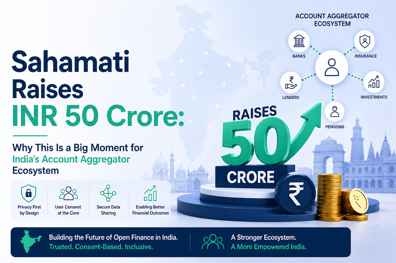 Sahamati Raises INR 50 Crore: Why This Is a Big Moment for India’s Account Aggregator Ecosystem