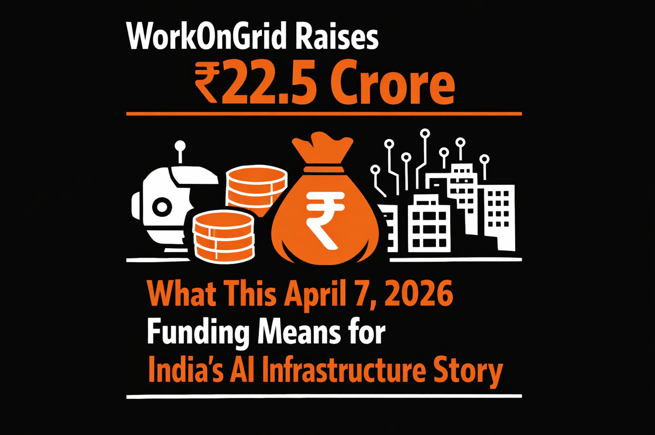 WorkOnGrid Raises ₹22.5 Crore - What This April 7, 2026 Funding Means for India’s AI Infrastructure Story