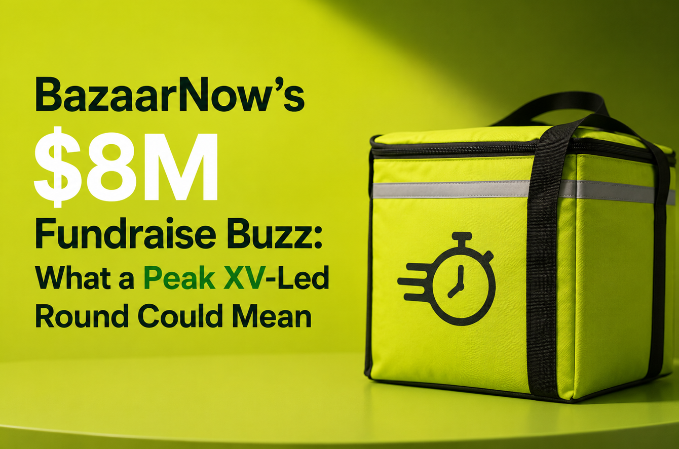 BazaarNow’s $8M Fundraise Buzz - What a Peak XV-Led Round Could Mean