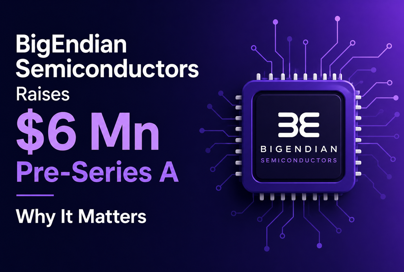 BigEndian Semiconductors Raises $6 Mn Pre-Series A-Why It Matters