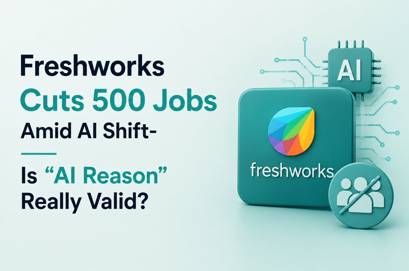 Freshworks Cuts 500 Jobs Amid AI Shift-Is “AI Reason” Really Valid