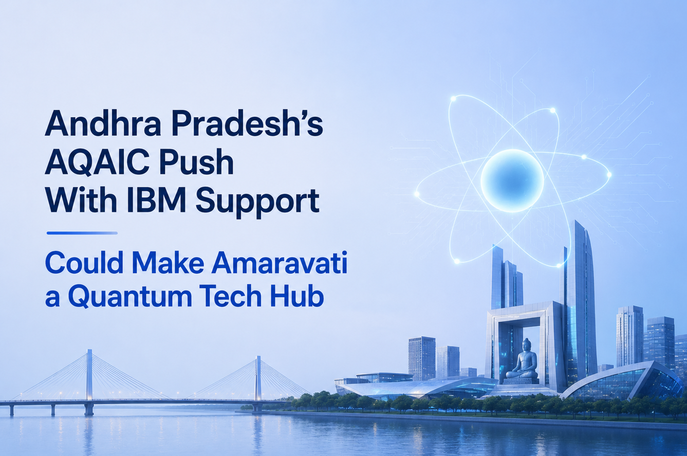 Andhra Pradesh’s AQAIC Push With IBM Support Could Make Amaravati a Quantum Tech Hub