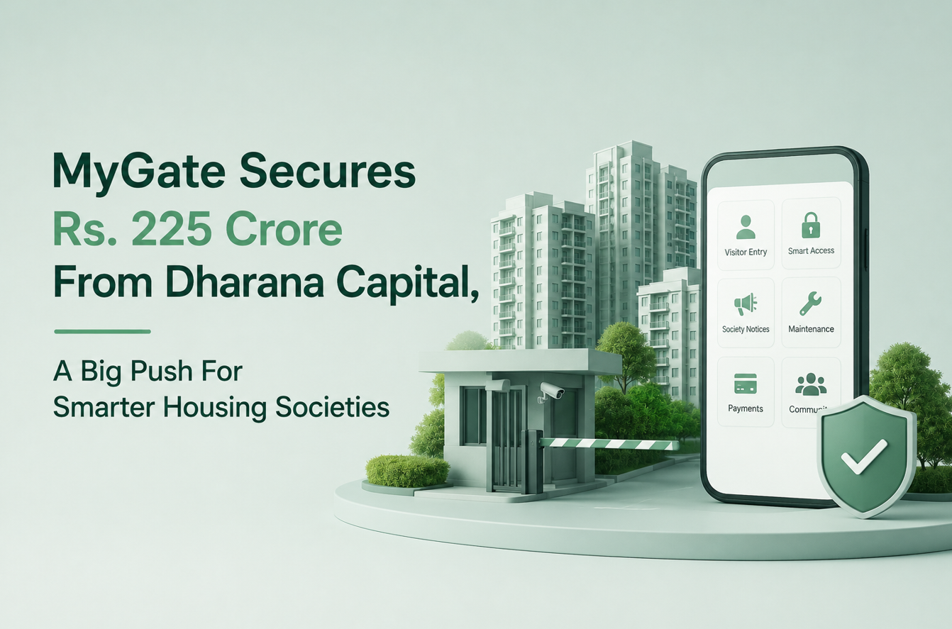 MyGate Secures Rs. 225 Crore From Dharana Capital, A Big Push For Smarter Housing Societies