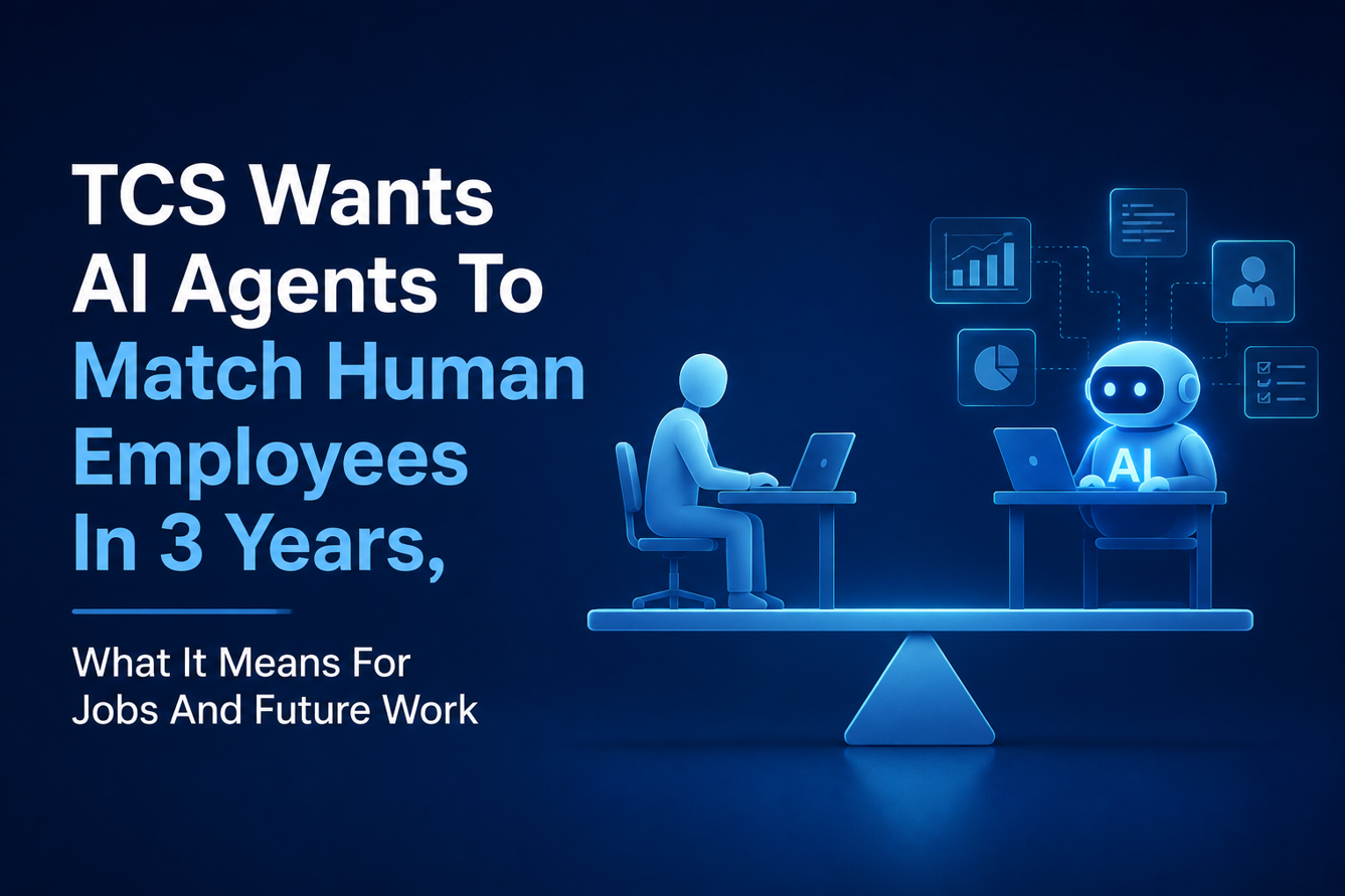 TCS Wants AI Agents To Match Human Employees In 3 Years, What It Means For Jobs And Future Work