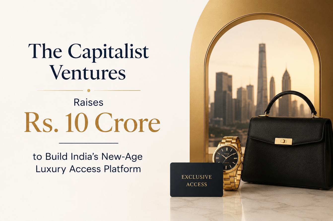 The Capitalist Ventures Raises Rs. 10 Crore to Build India’s New-Age Luxury Access Platform