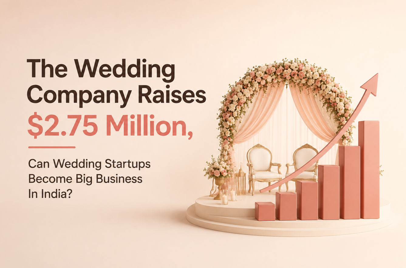 The Wedding Company Raises $2.75 Million, Can Wedding Startups Become Big Business In India