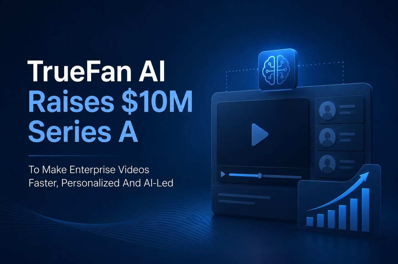 TrueFan AI Raises $10M Series A To Make Enterprise Videos Faster, Personalized And AI-Led