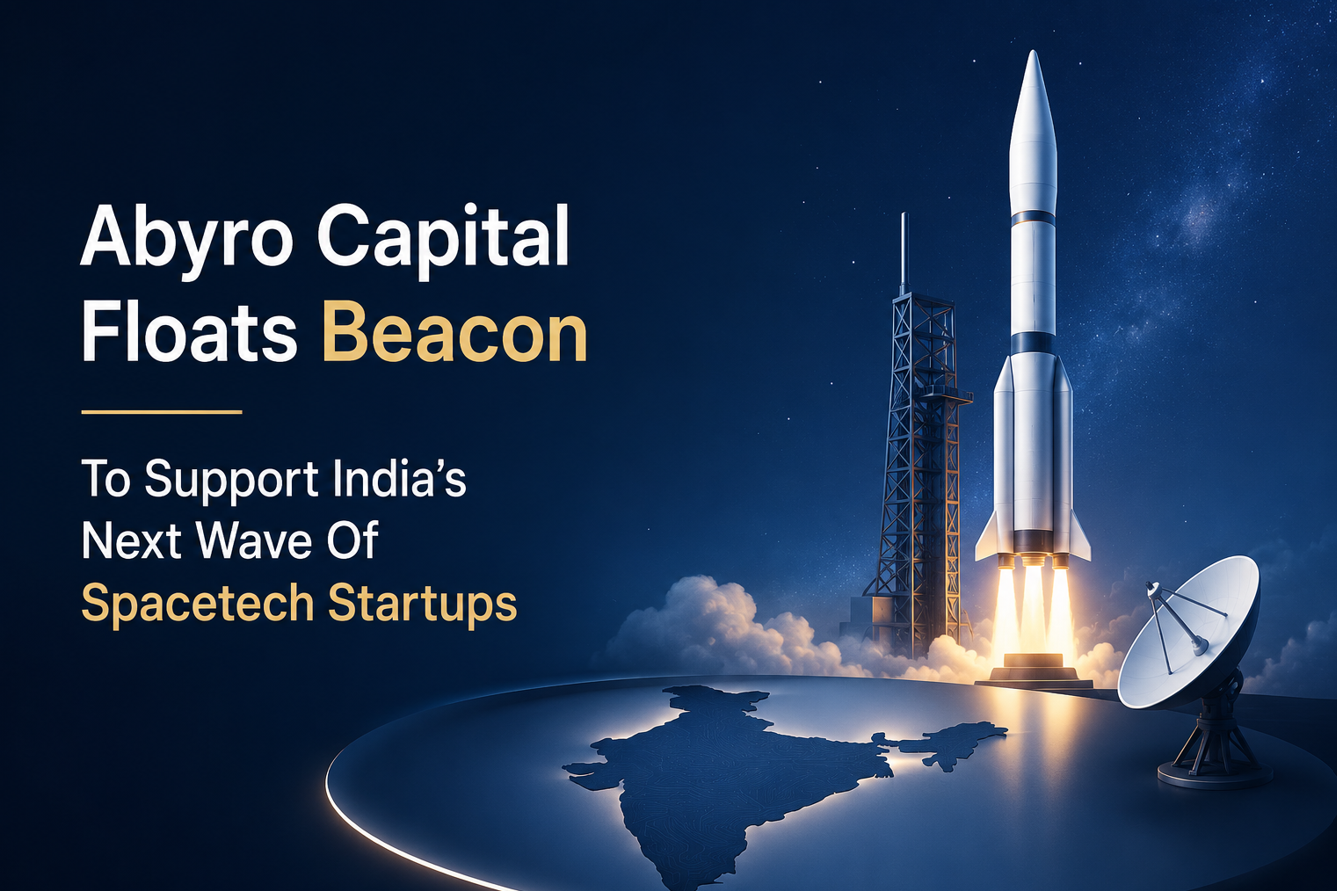 Abyro Capital Floats Beacon To Support India’s Next Wave Of Spacetech Startups