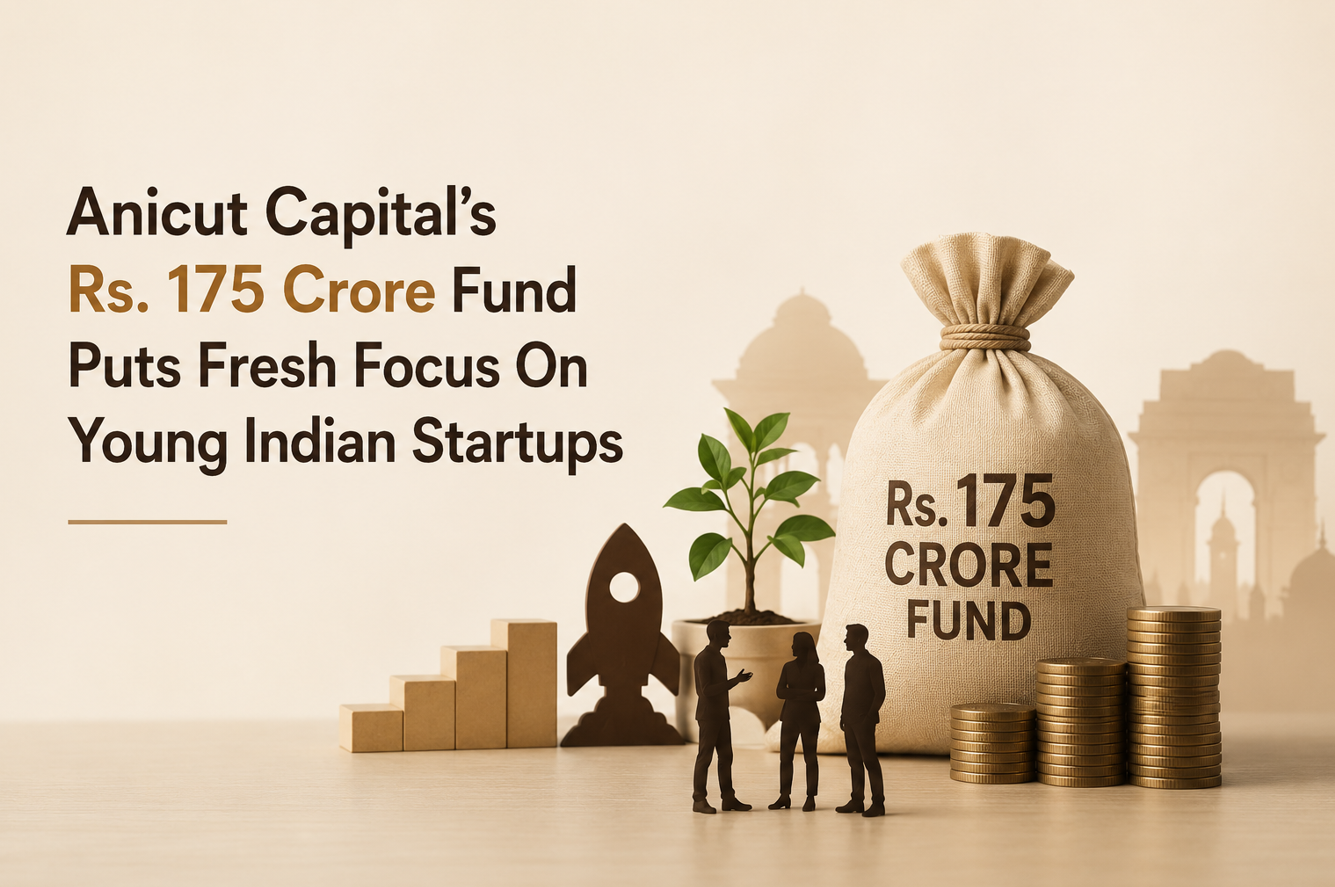 Anicut Capital’s Rs. 175 Crore Fund Puts Fresh Focus On Young Indian Startups