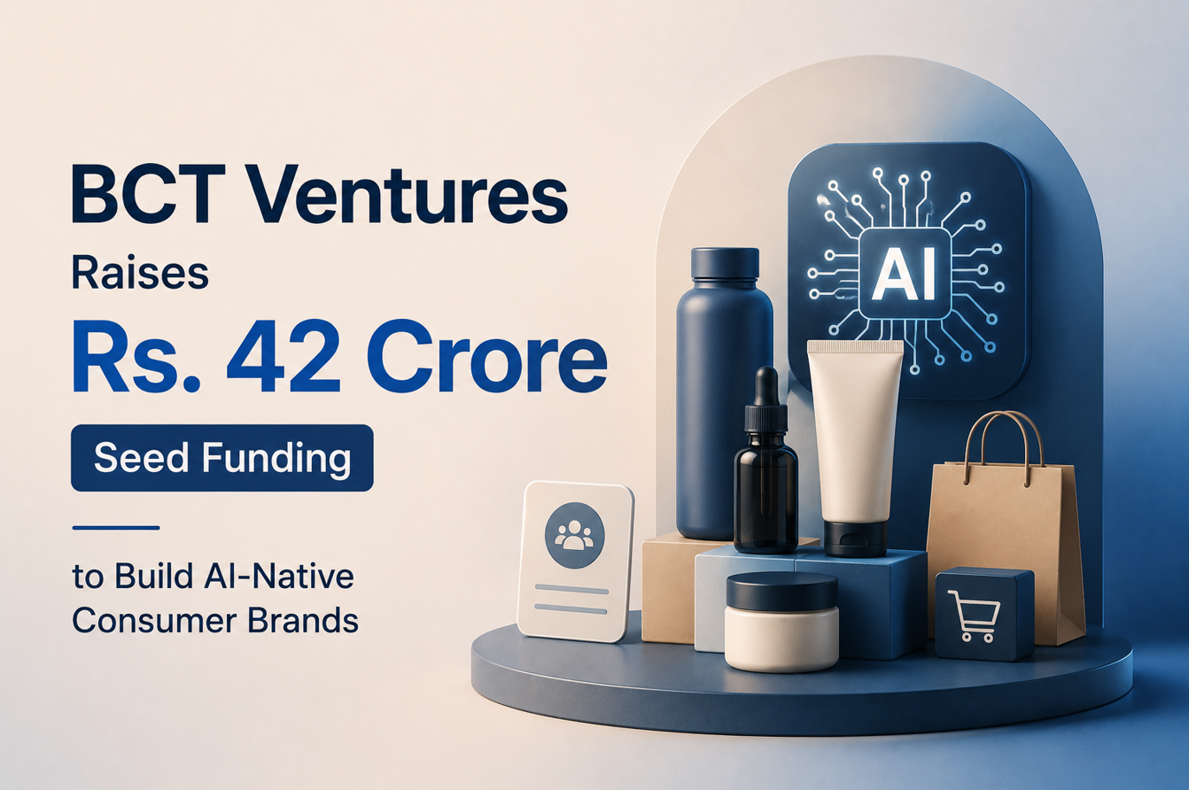 BCT Ventures Raises Rs. 42 Crore Seed Funding to Build AI-Native Consumer Brands