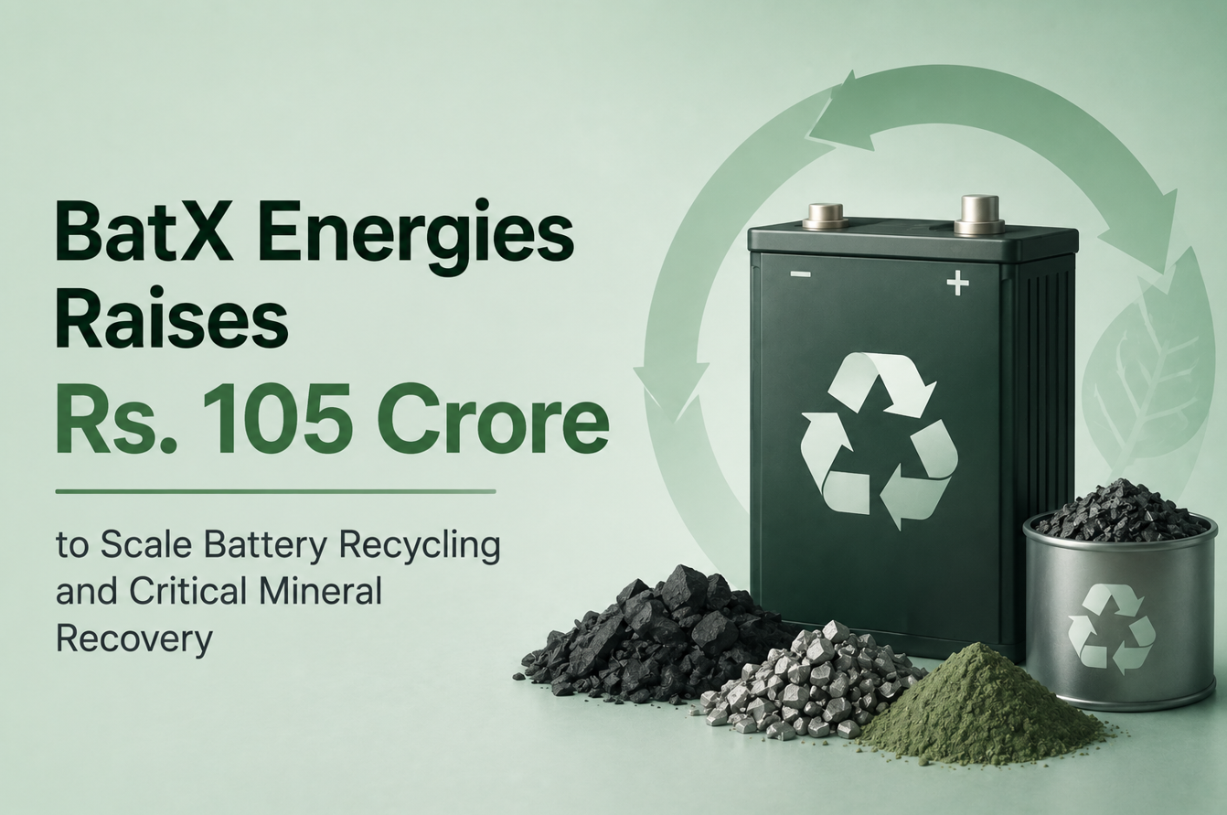 BatX Energies Raises Rs. 105 Crore to Scale Battery Recycling and Critical Mineral Recovery