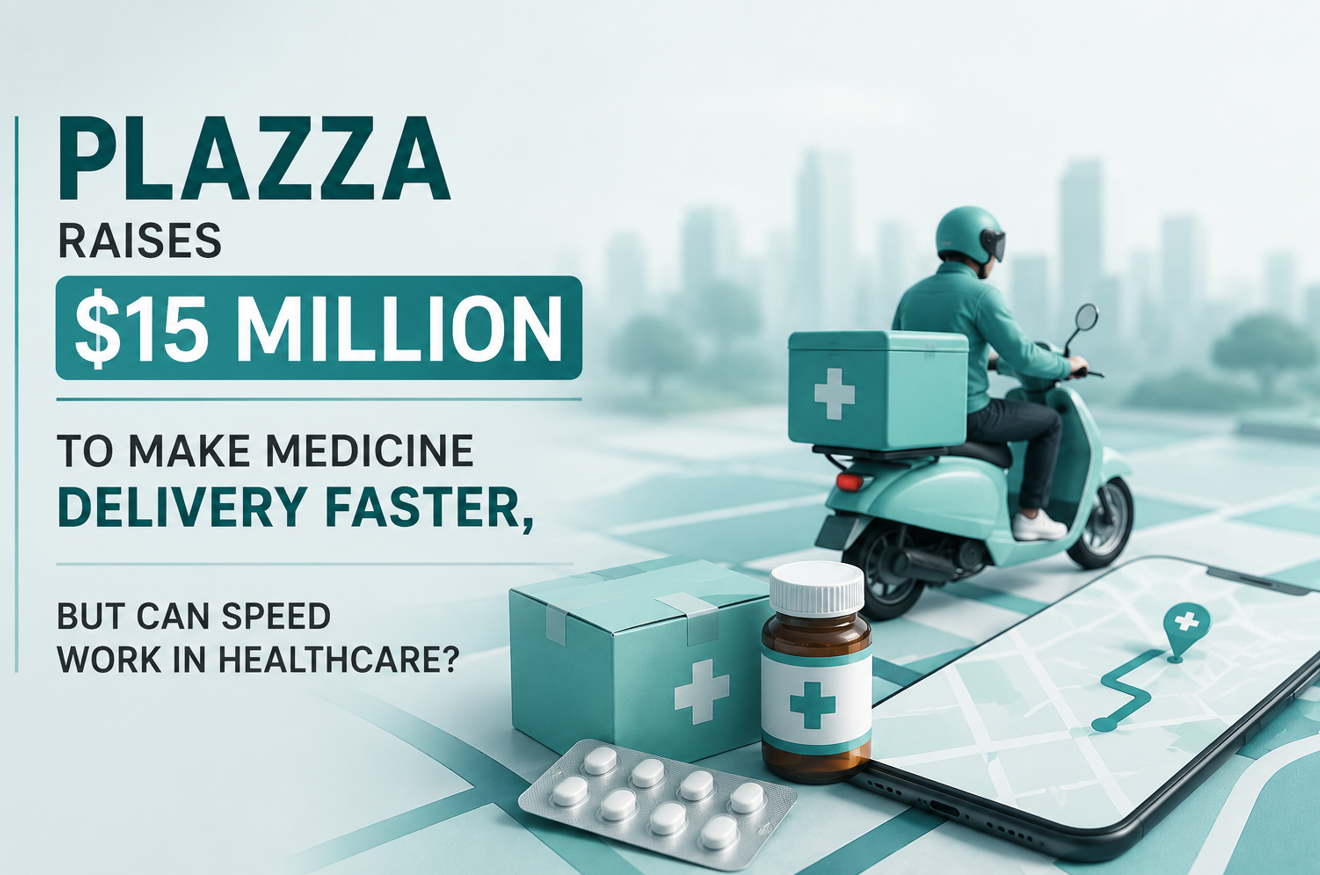 Plazza Raises $15 Million to Make Medicine Delivery Faster, But Can Speed Work in Healthcare?