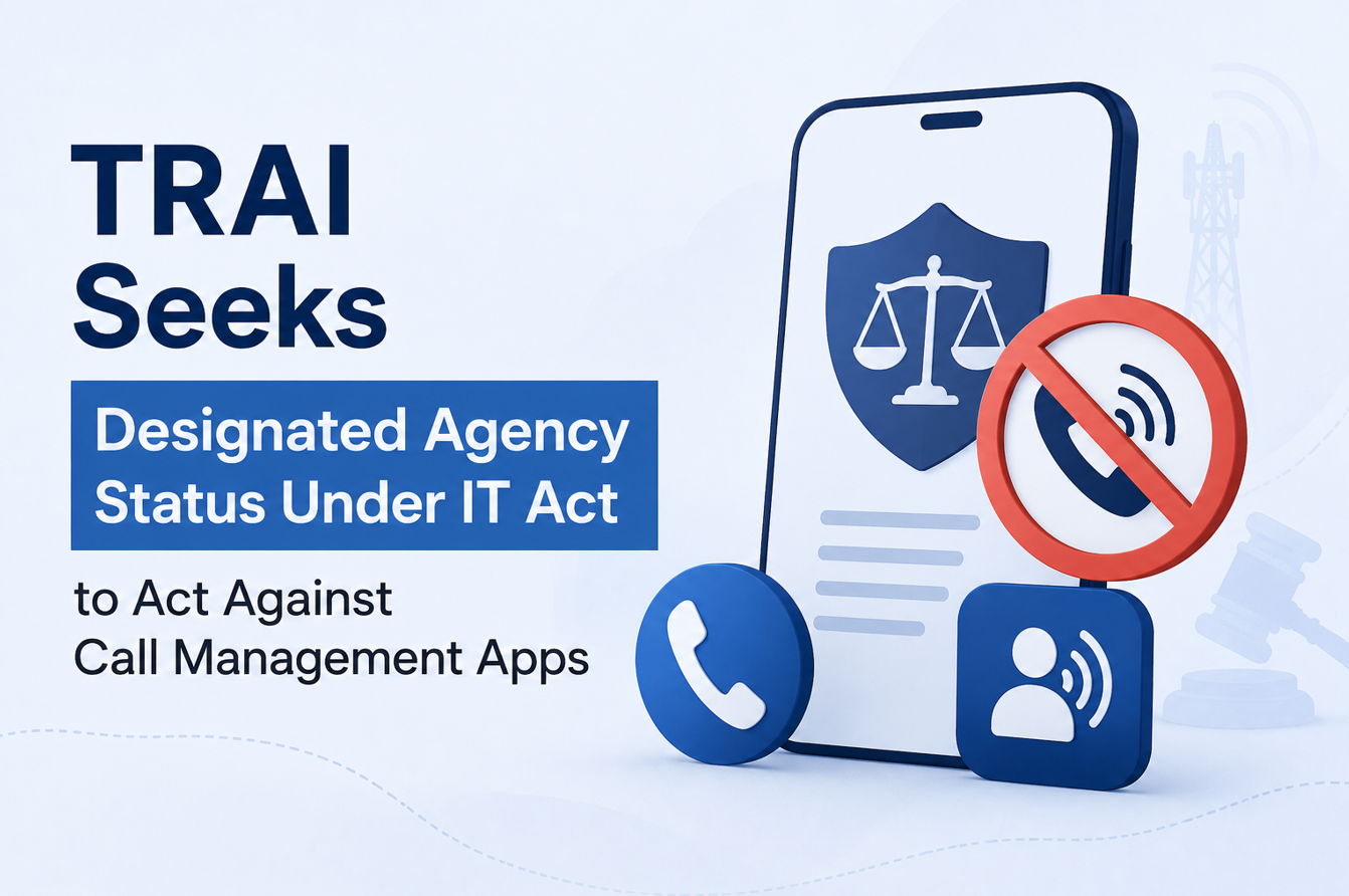 TRAI Seeks Designated Agency Status Under IT Act to Act Against Call Management Apps