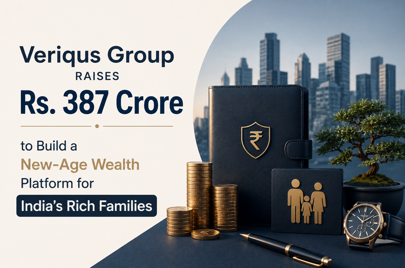 Veriqus Group Raises Rs. 387 Crore to Build a New-Age Wealth Platform for India’s Rich Families